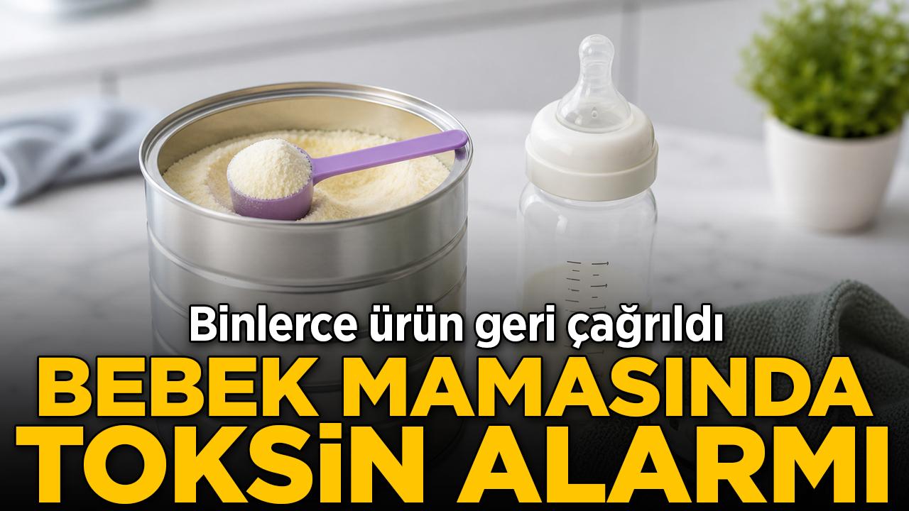 Bebek mamasında toksin alarmı! Binlerce ürün geri çağrıldı
