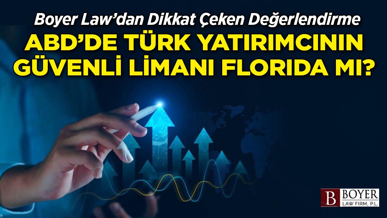 Boyer Law'dan Dikkat Çeken Değerlendirme ABD'de Türk Yatırımcının Güvenli Limanı Florida mı?
