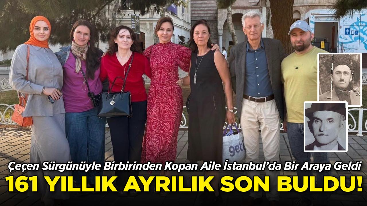 Çeçen Sürgünüyle Ayrılan Aile 161 Yıl Sonra İstanbul'da Kavuştu