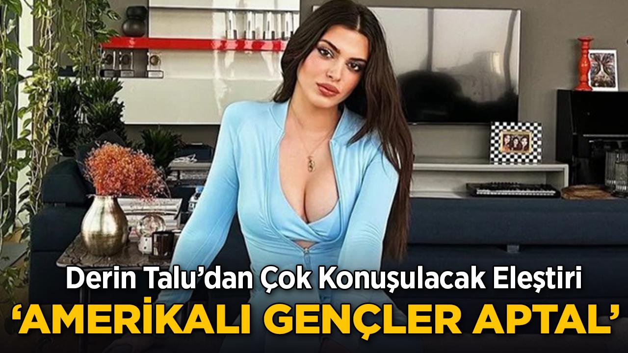 Derin Talu'dan Olay Sözler: "Amerikalılar Aptal!"