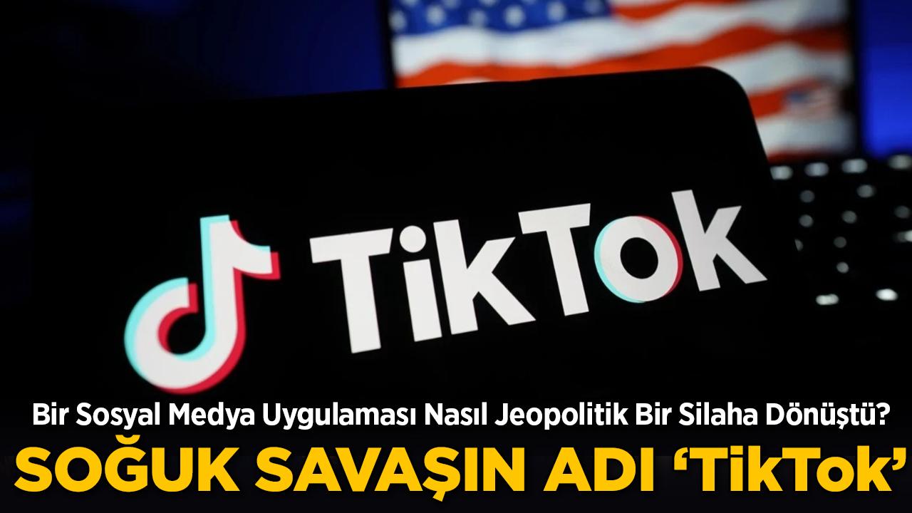 Dijital Soğuk Savaş'ın Odak Noktası TikTok