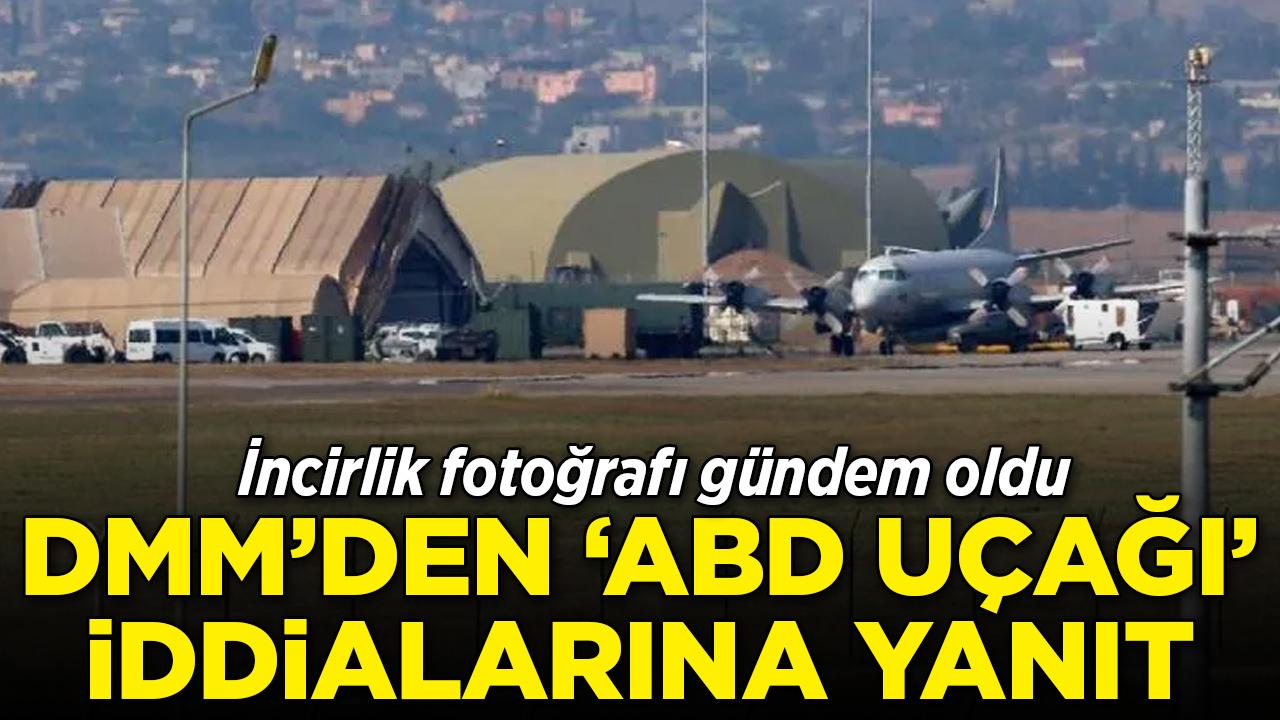 DMM'den 'İncirlik'te ABD uçağı' iddialarına yalanlama