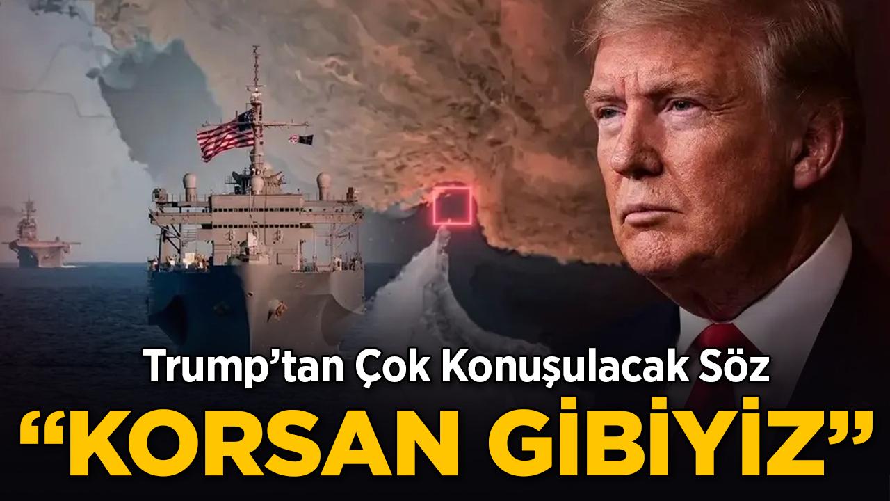 Donald Trump: "Korsan Gibiyiz!"