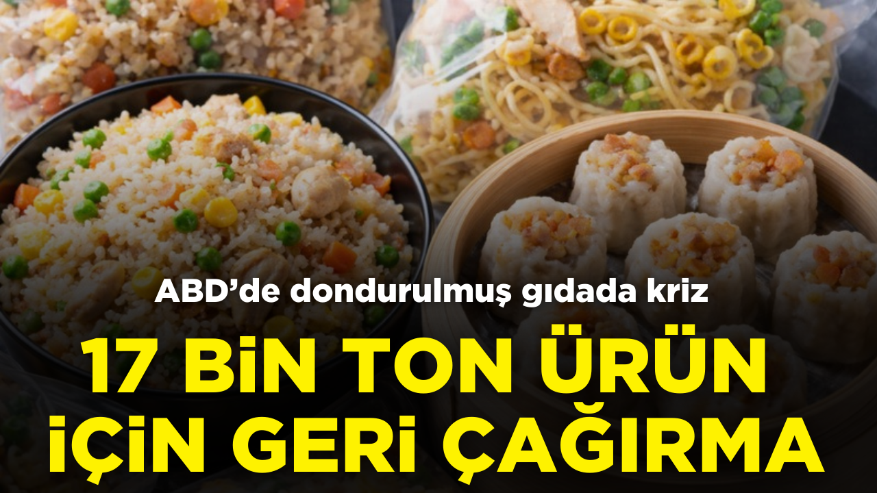 Dondurulmuş gıdada kriz: 17 bin ton ürün için geri çağırma