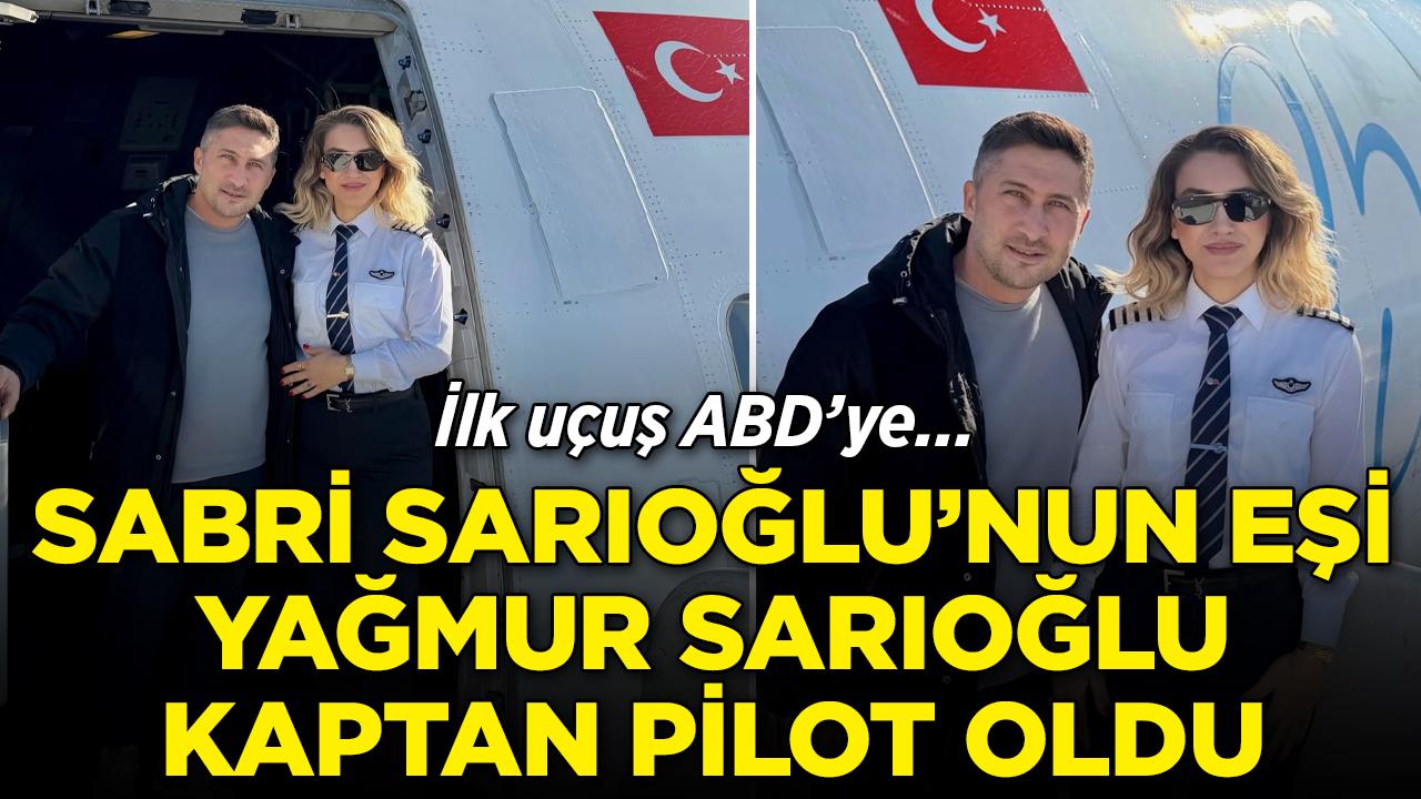 Sabri Sarıoğlu'nun eşi Yağmur Sarıoğlu kaptan pilot oldu