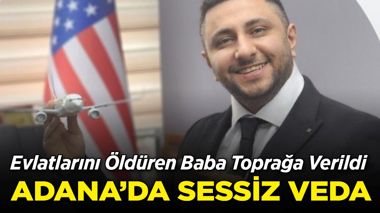 Evlatlarını Öldüren Baba Toprağa Verildi: Adana'da Sessiz Veda