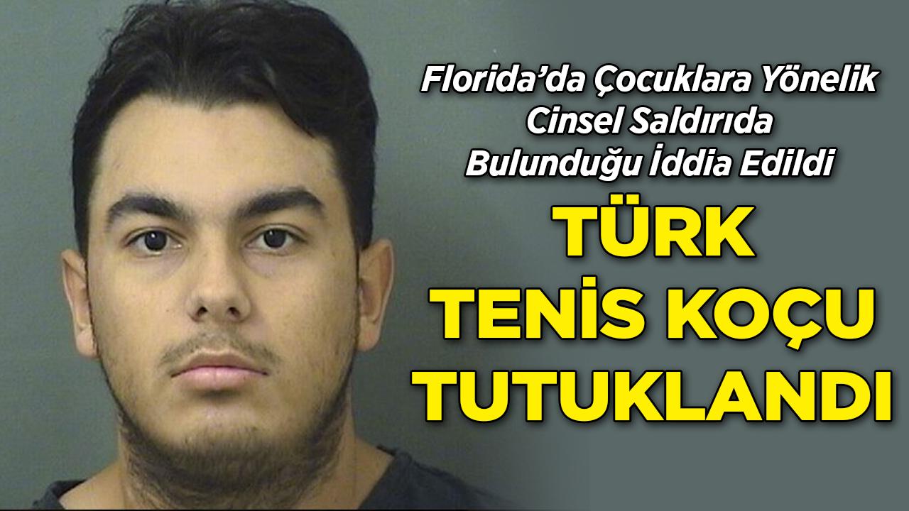 18 Yaşındaki Türk Tenis Koçu Cinsel Saldırı İddiasıyla Florida'da Tutuklandı!