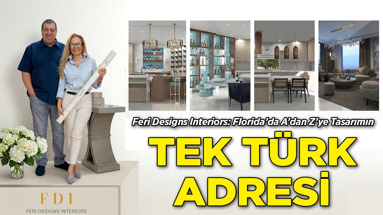 Florida'da Kapsamlı Tasarım Hizmeti Veren Tek Türk Firma: Feri Designs Interiors