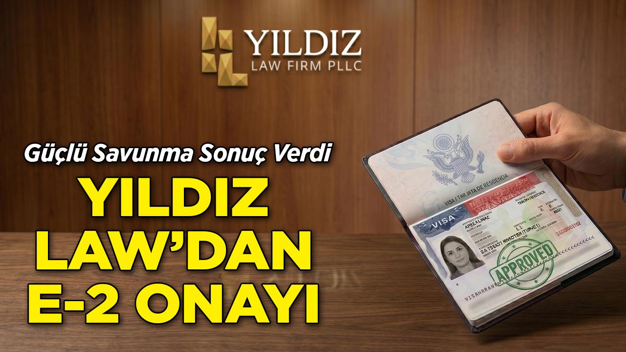 Güçlü Savunma Sonuç Verdi: Yıldız Law'dan E-2 Onayı