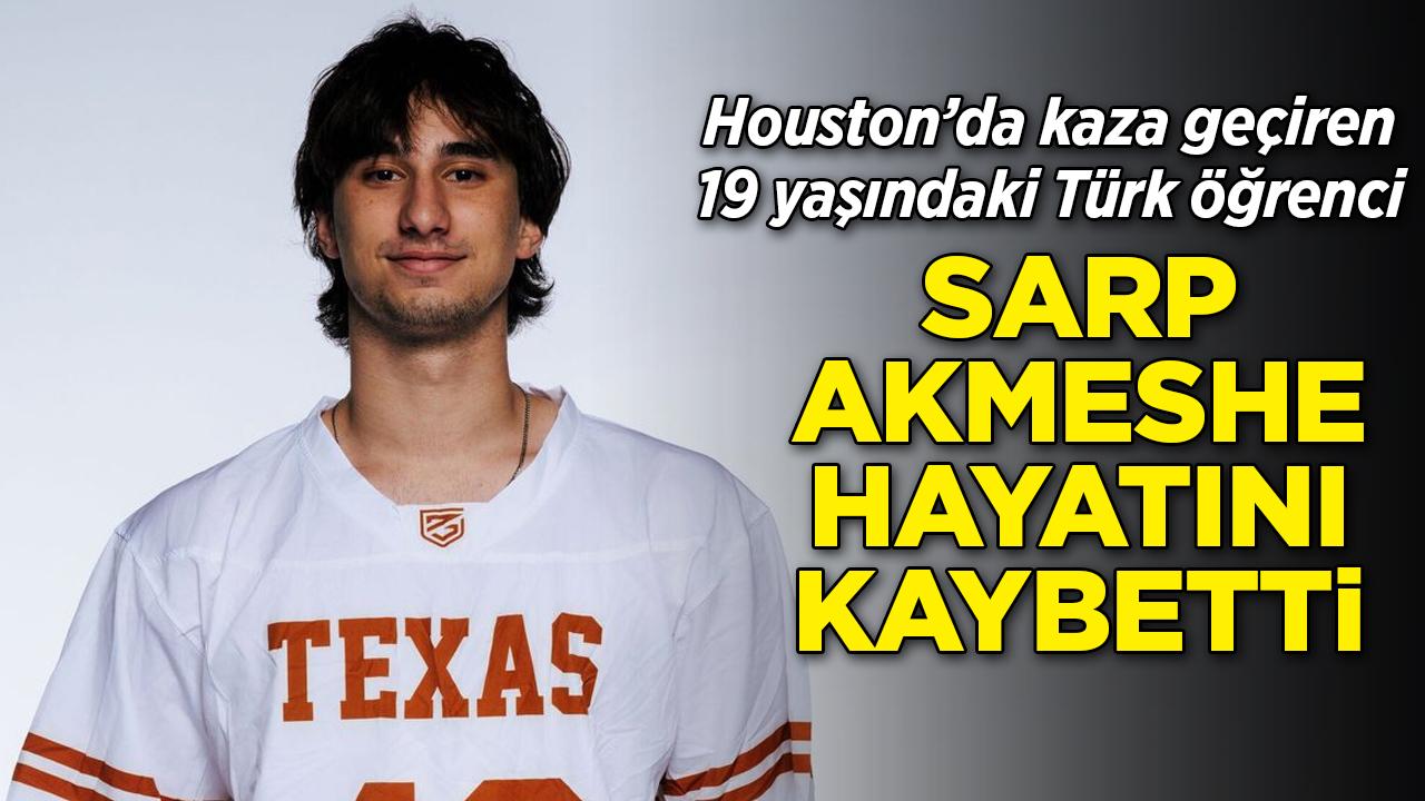 Houston'da feci kaza: Türk öğrenci Sarp Akmeshe hayatını kaybetti