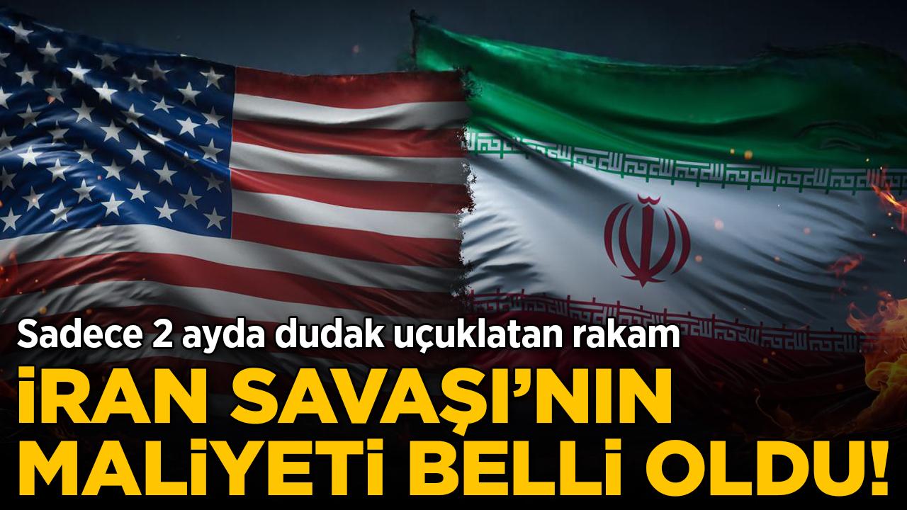 İran Savaşı'nın maliyeti belli oldu!