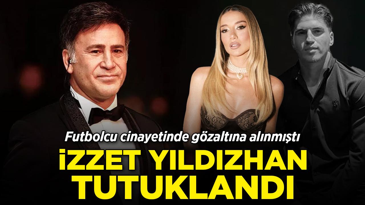 İzzet Yıldızhan cinayet soruşturmasında tutuklandı