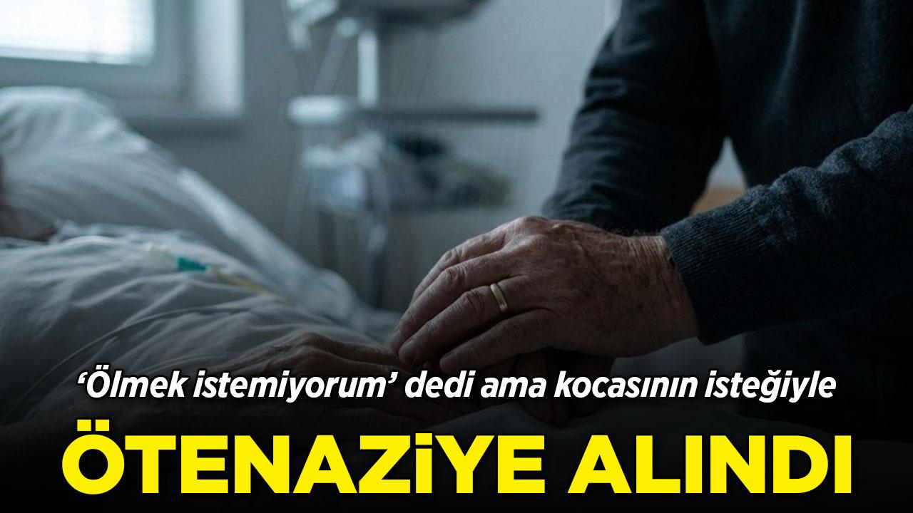 'İstemiyorum' demesine rağmen ötenazi uygulandı!