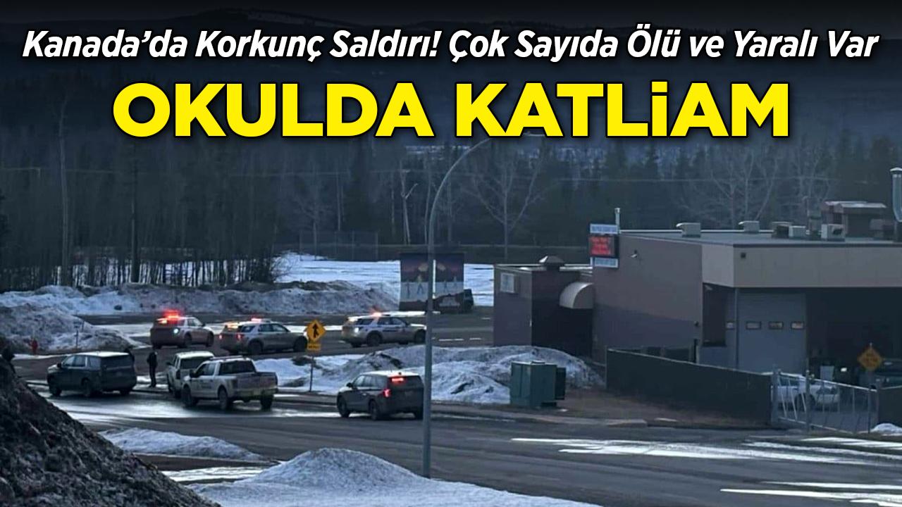 Kanada'da okulda katliam! Ölü ve yaralılar var