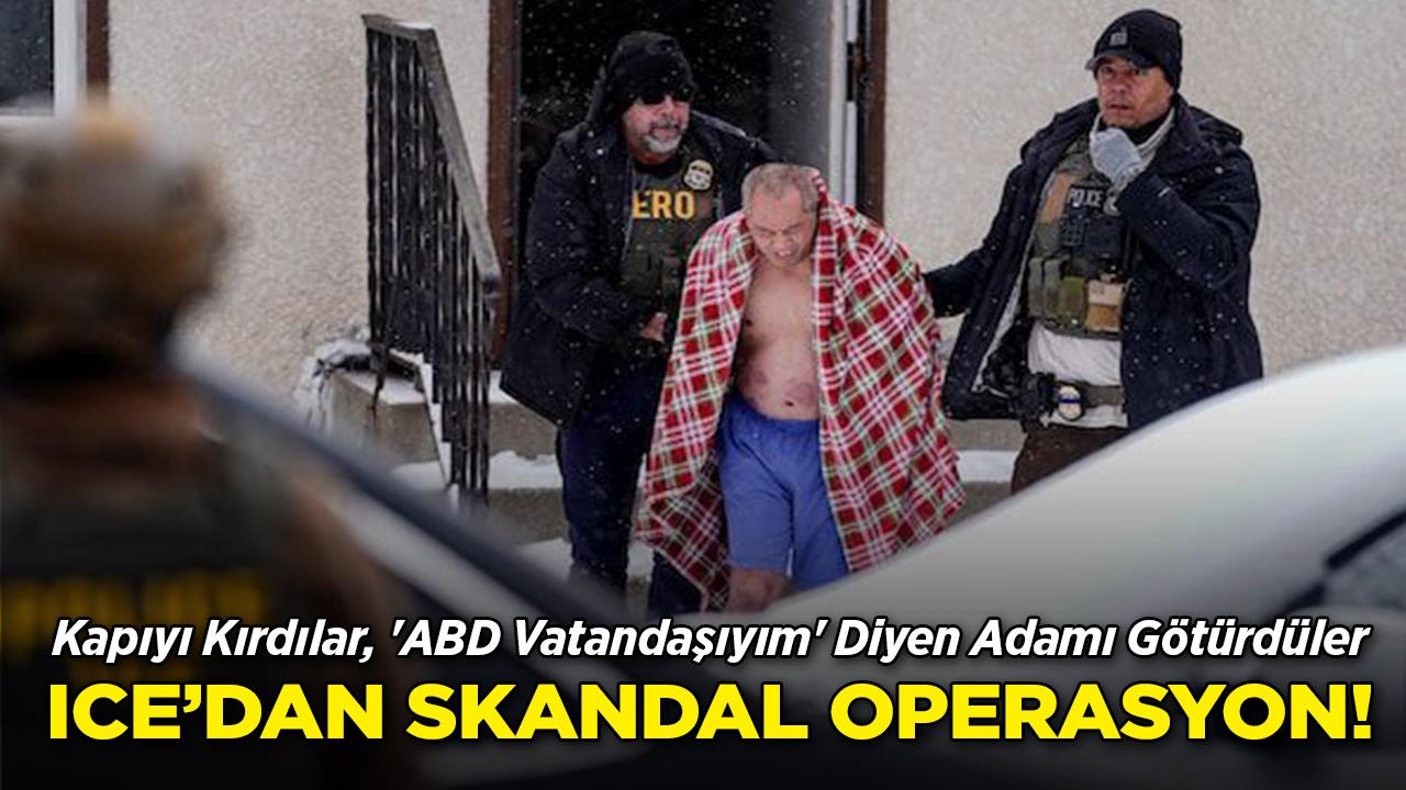 ICE'dan Skandal Operasyon! Kapıyı Kırdılar, 'ABD Vatandaşıyım' Diyen Adamı Götürdüler