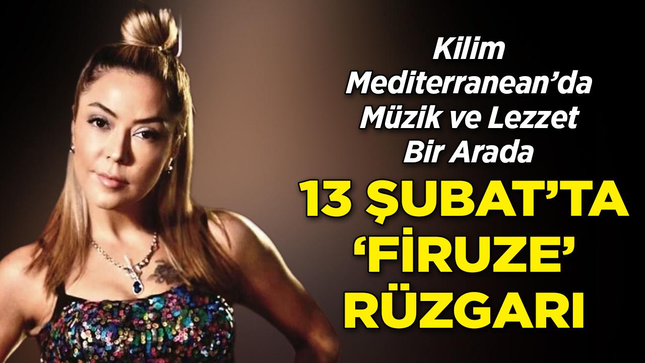 Kilim Mediterranean'da Müzik ve Lezzet Bir Arada: 13 Şubat'ta 'Firuze' Rüzgarı