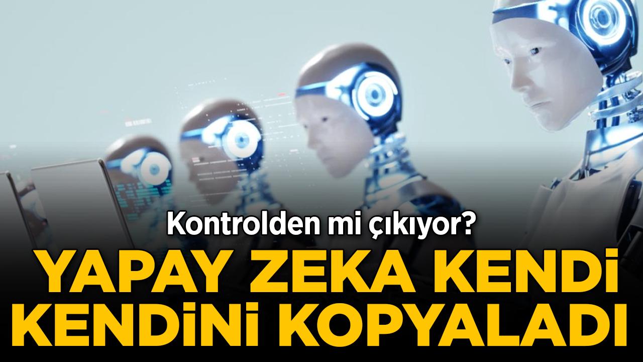 Kontrolden mi çıkıyor? Yapay zeka kendi kendini kopyaladı