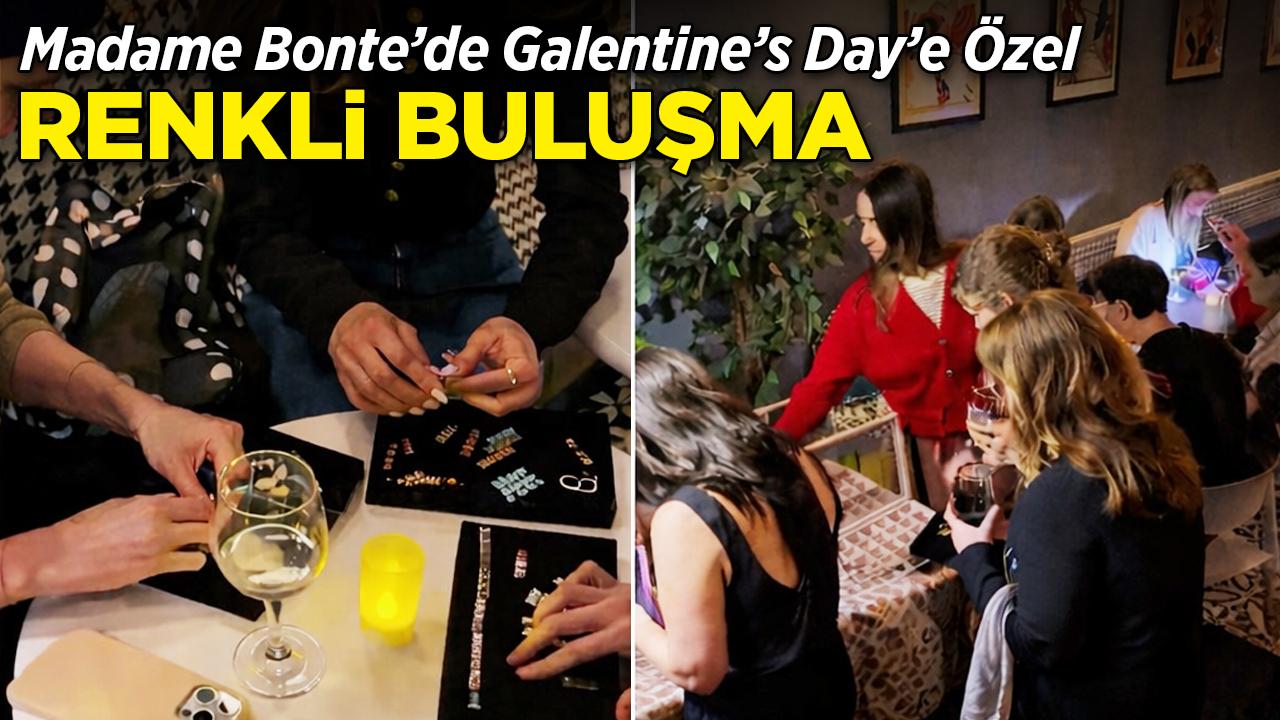 Madame Bonte'de Galentine's Day'e özel renkli etkinlik