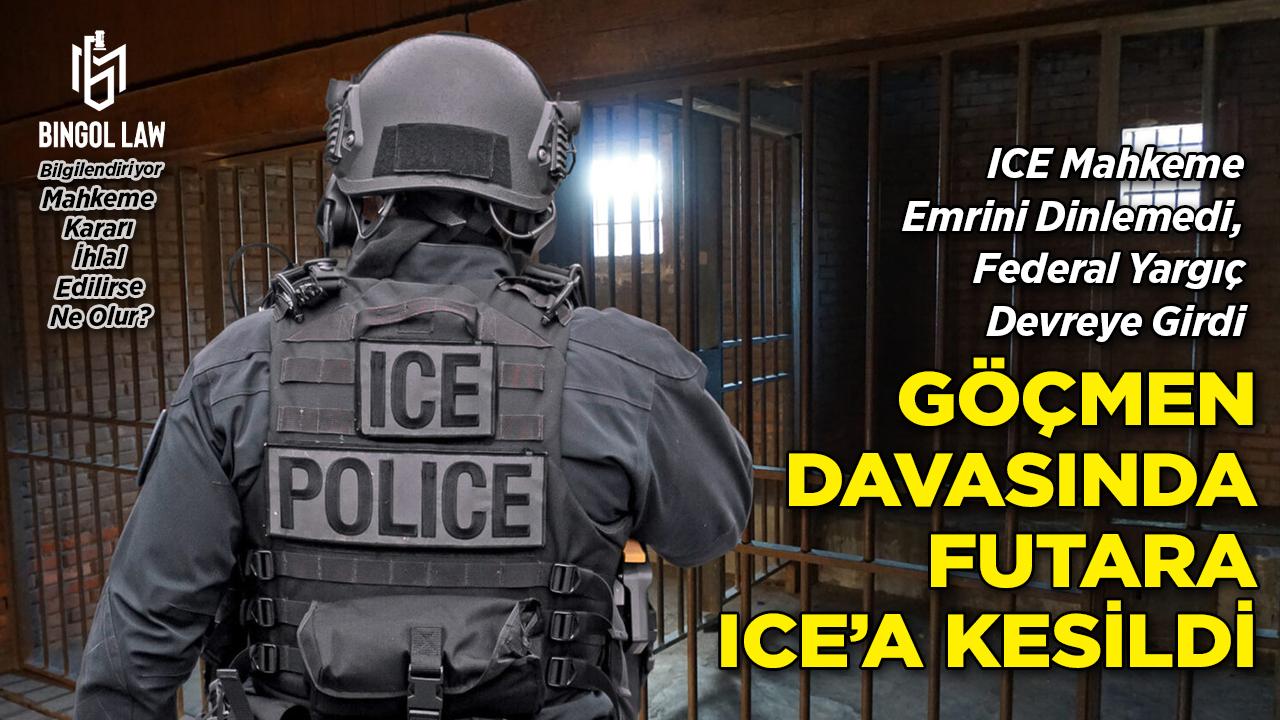 Mahkeme Kararı Dinlenmedi: Göçmen Davasında Fatura ICE'a Kesildi