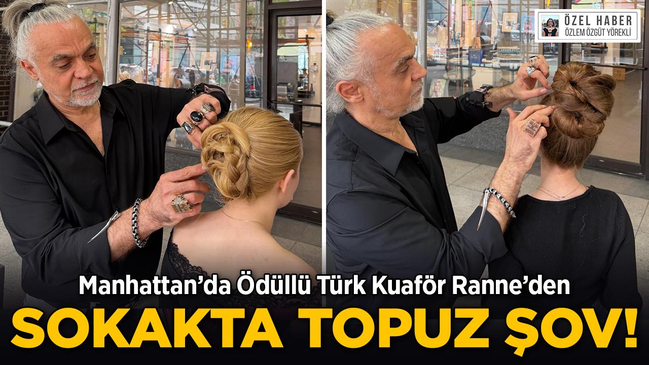 Manhattan'da Ödüllü Türk Kuaför Ranne'den Sokakta Topuz Şov