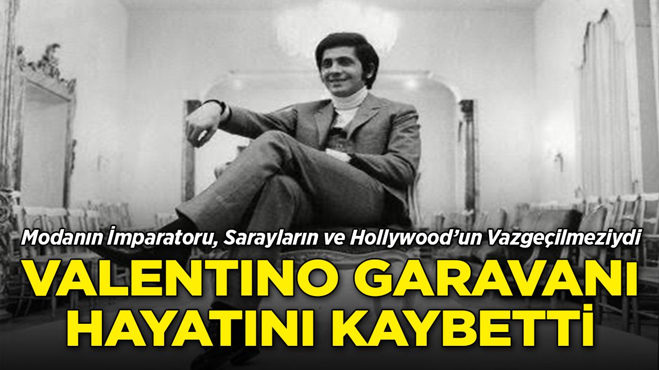 Modanın İmparatoru Valentino Garavani Hayatını Kaybetti