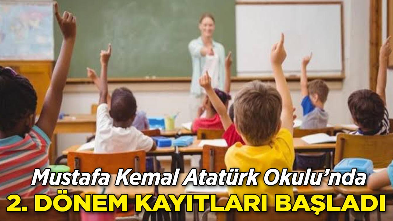 Mustafa Kemal Atatürk Okulu’nda 2. Dönem Kayıtları Başladı