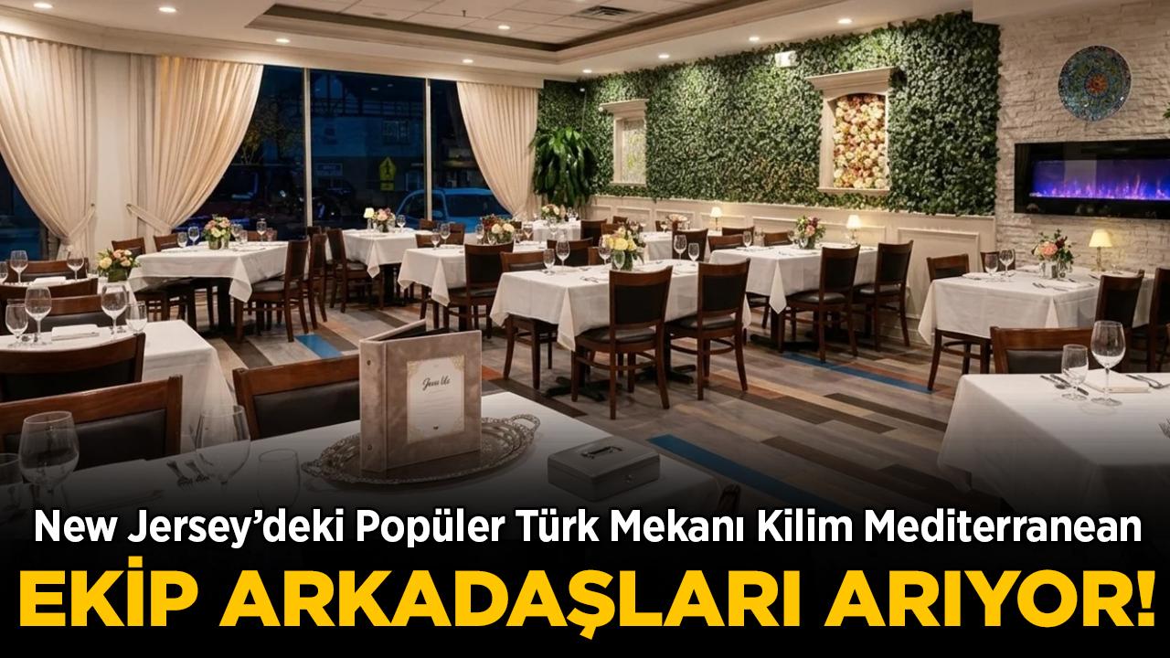 New Jersey'deki Türk Mekanı Kilim Mediterranean Ekip Arkadaşları Arıyor