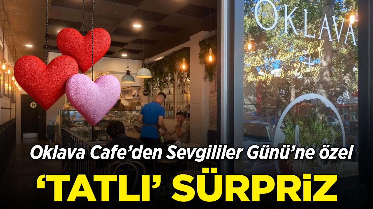 Oklava Cafe'den Sevgililer Günü'ne özel 'tatlı' sürpriz