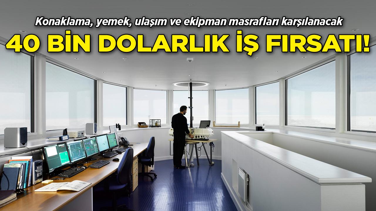 40 Bin Dolarlık İş Fırsatı! Konaklama, yemek, ulaşım ve ekipman masrafları karşılanacak!