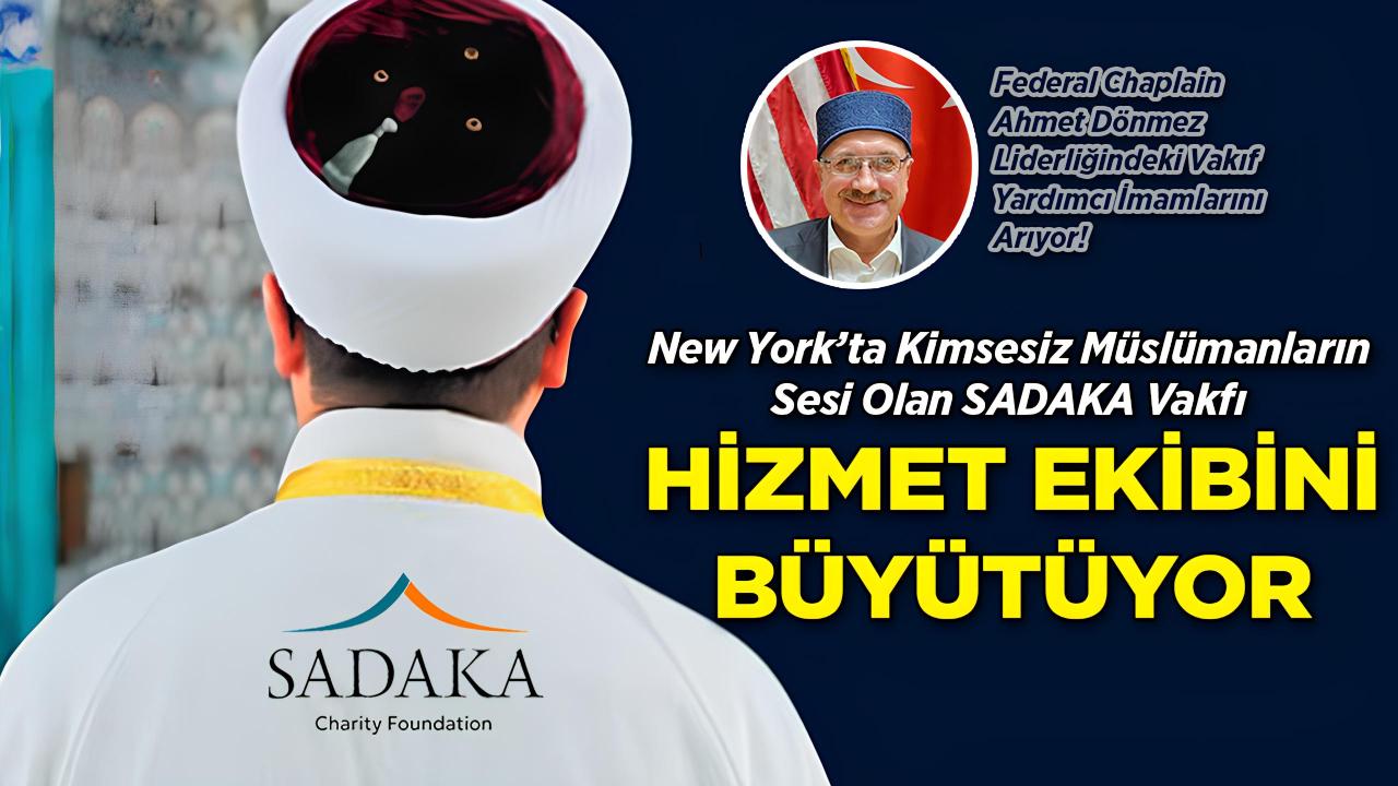 New York'ta Kimsesiz Müslümanların Sesi Olan SADAKA Vakfı Hizmet Ekibini Büyütüyor