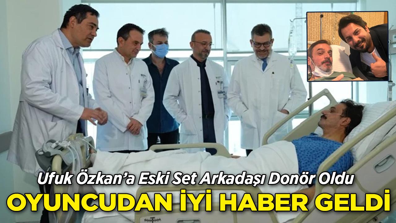 Ufuk Özkan'a Eski Set Arkadaşı Donör Oldu: Ünlü Oyuncu Nakil Sonrası İlk Kez Konuştu