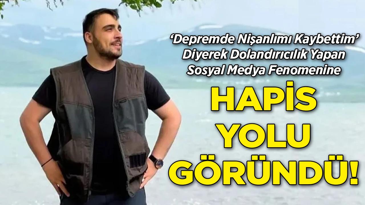 'Depremde Nişanlımı Kaybettim' Diyerek Dolandırıcılık Yapan Sosyal Medya Fenomenine Hapis Cezası!
