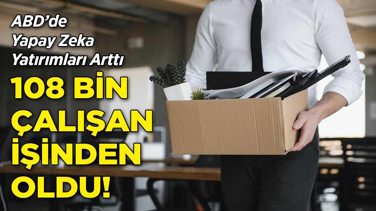 ABD'de Yapay Zeka Yatırımları Arttı, 108 Bin Kişi İşten Çıkarıldı