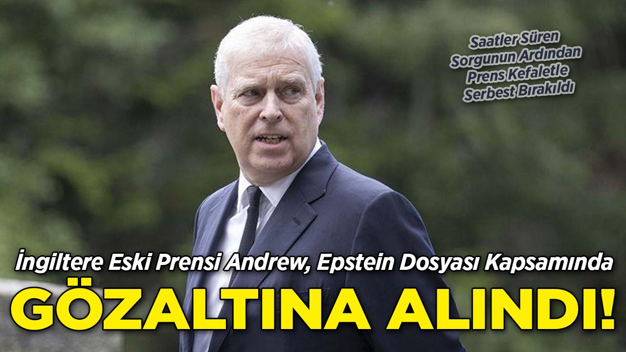 İngiltere Eski Prensi Andrew, Epstein Dosyası Kapsamında Gözaltına Alındı: Saatler Sonra Kefaletle Serbest Bırakıldı