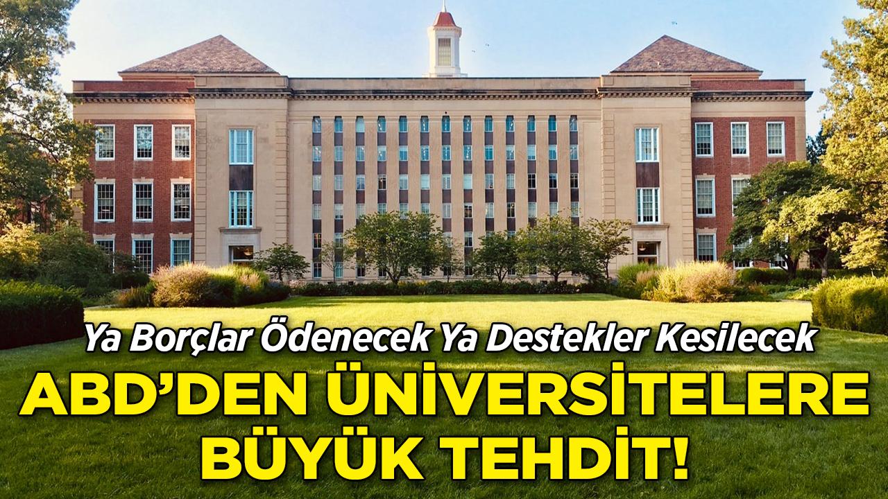 ABD'den Üniversitelere Büyük Tehdit: Ya Borçlar Ödenecek Ya Destekler Kesilecek!