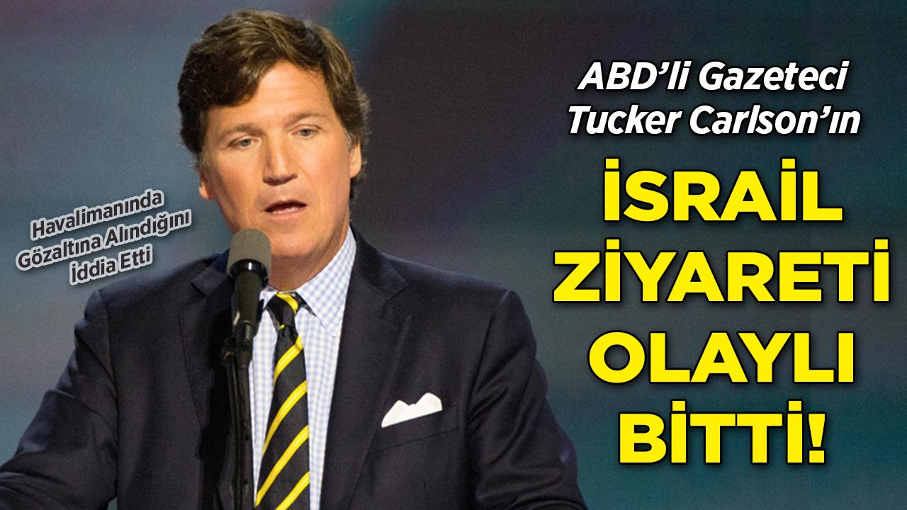 ABD'li Gazeteci Tucker Carlson, İsrail Havalimanı'nda Gözaltına Alındığını İddia Etti