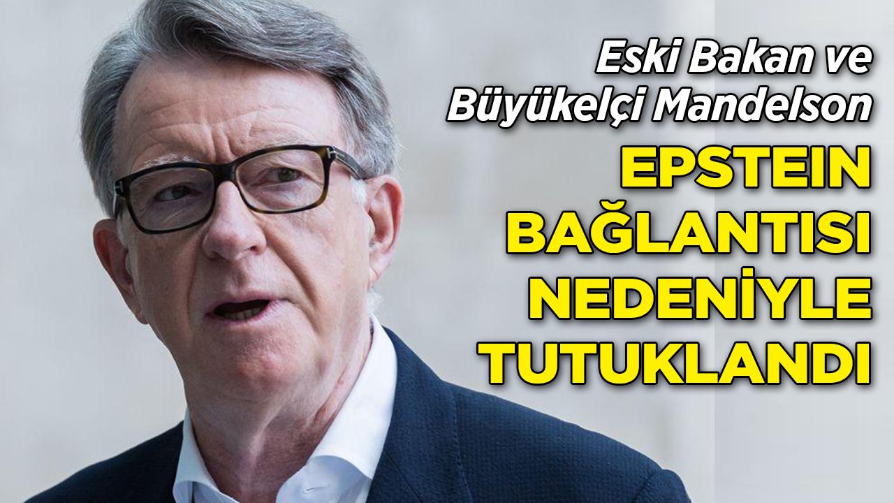 Eski Bakan ve Büyükelçi Mandelson Epstain Skandalında Gözaltına Alındı