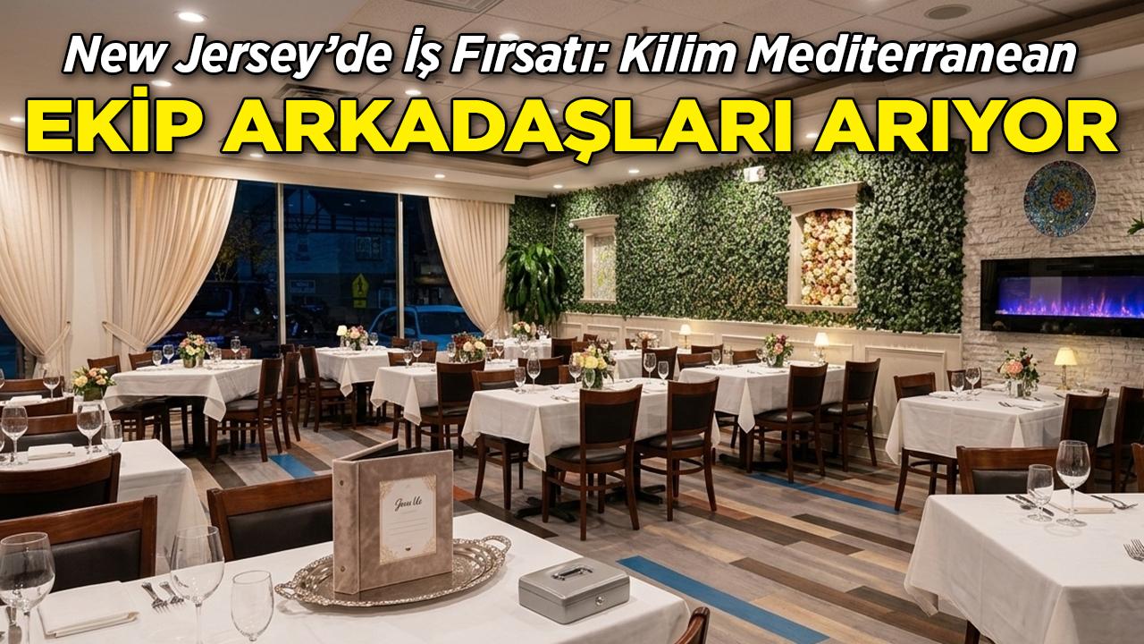 New Jersey'de İş Arayanlara Fırsat: Kilim Mediterranean Ekibini Büyütüyor