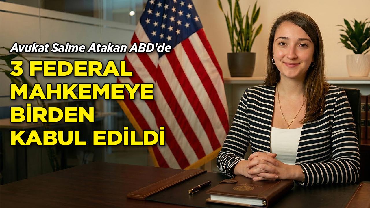 Avukat Saime Atakan, 3 Federal Mahkemeye Birden Kabul Edildi