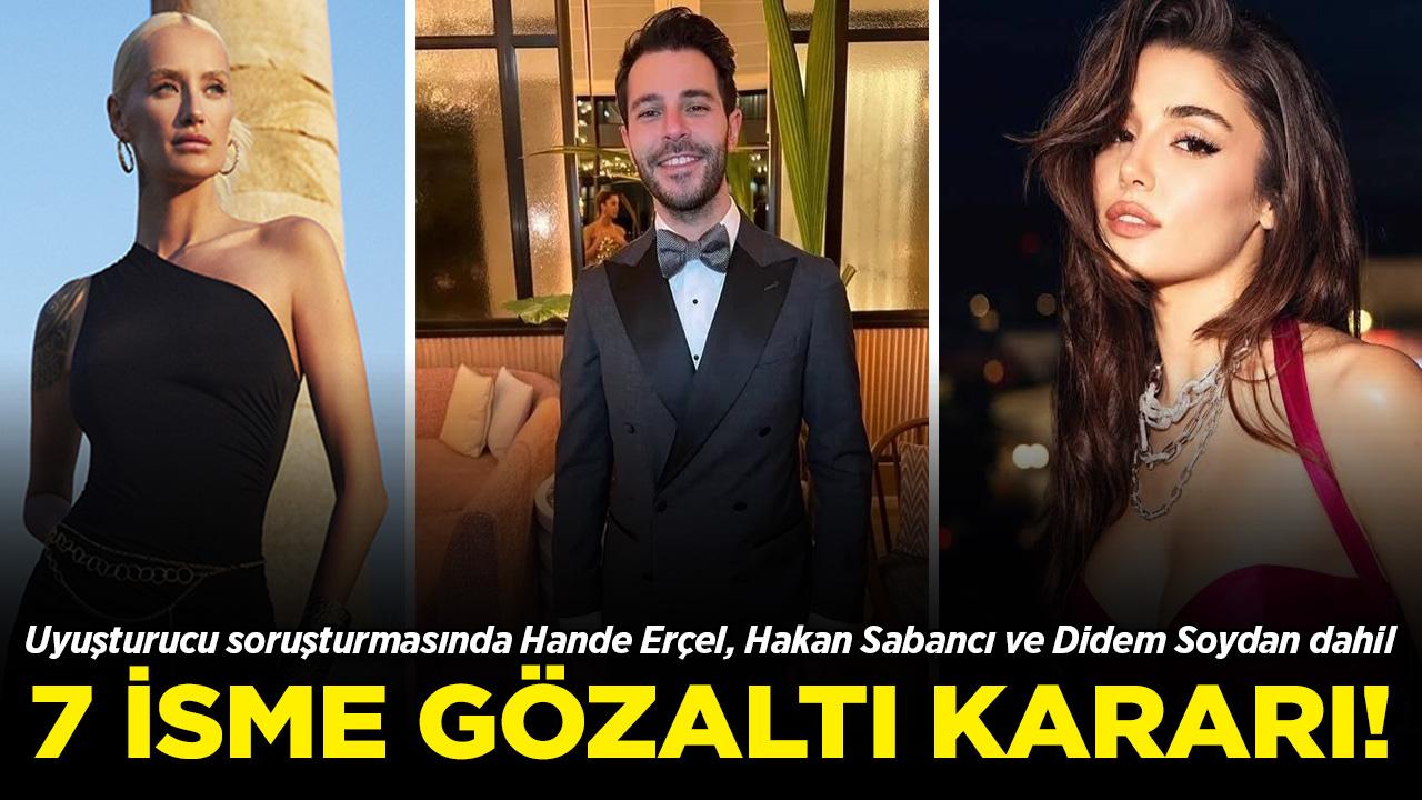 Uyuşturucu soruşturmasında yeni dalga: Hande Erçel, Hakan Sabancı ve Didem Soydan dahil 7 isme gözaltı!