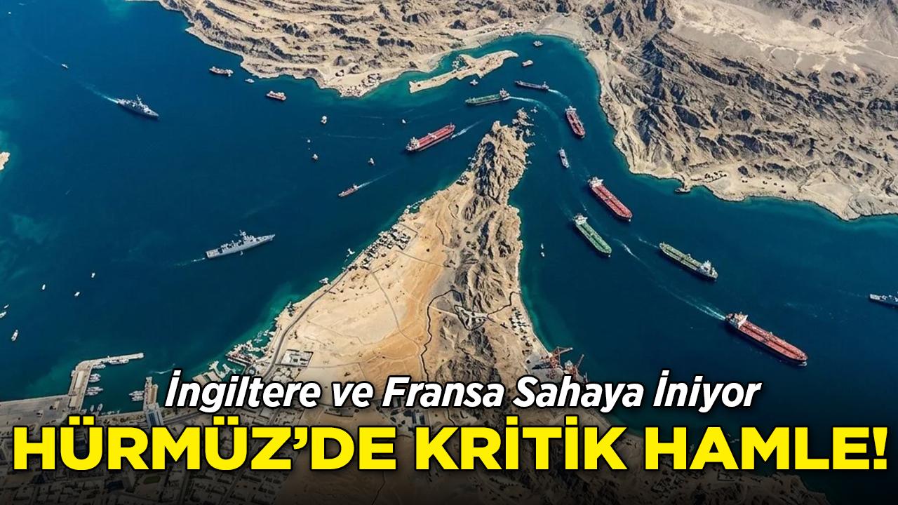 Hürmüz'de Kritik Hamle: İngiltere ve Fransa Sahaya İniyor