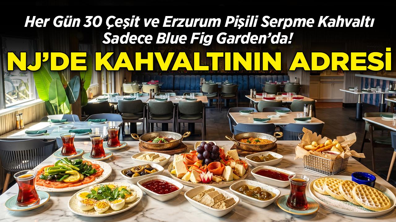New Jersey'de Haftanın Her Günü Erzurum Pişisiyle 30 Çeşit Kahvaltı Sadece Blue Fig Garden'da!