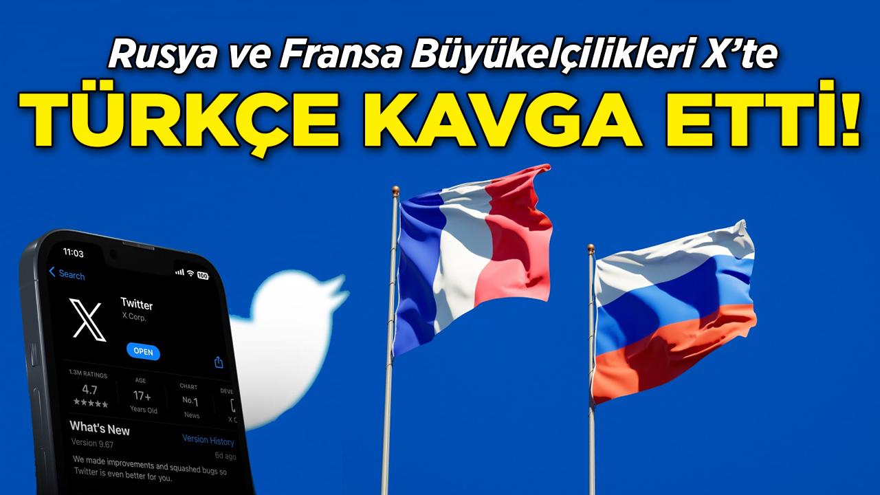 Rusya ve Fransa Büyükelçilikleri X'te Türkçe Kavga Etti