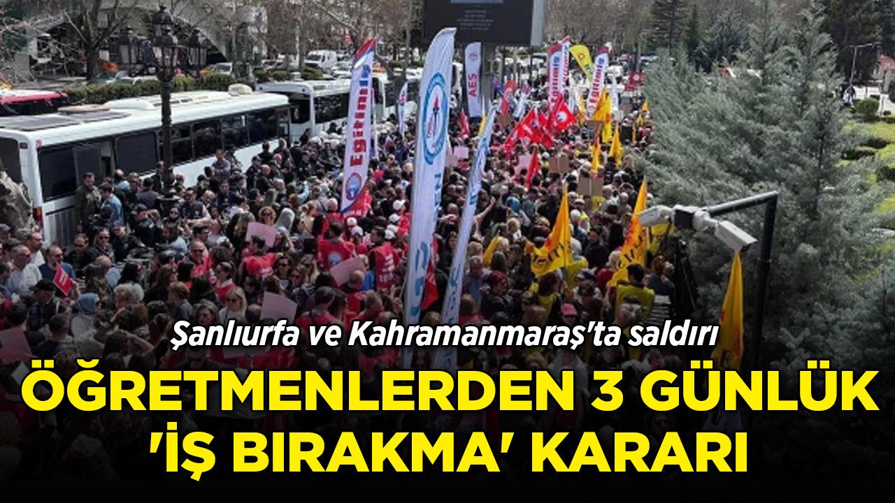Şanlıurfa ve Kahramanmaraş'ta okul saldırısı! Öğretmenlerden 3 günlük grev kararı