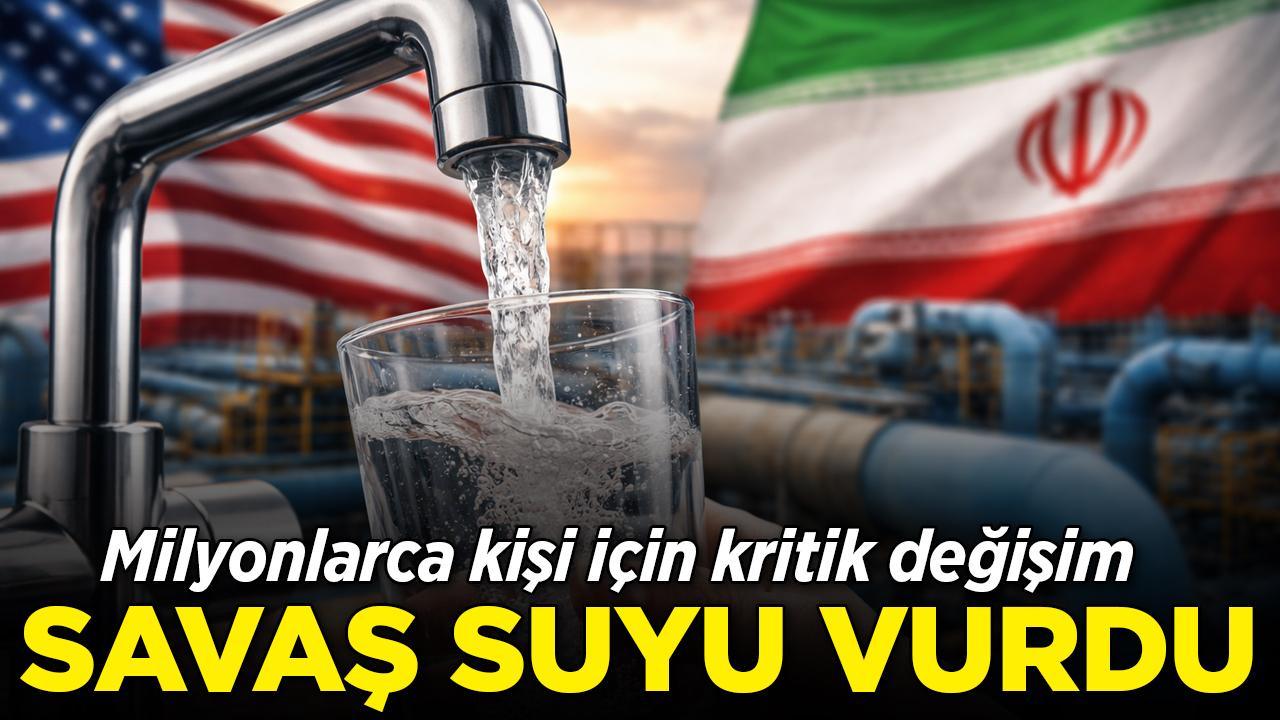 Savaş suyu vurdu: Milyonlarca kişi için kritik değişim