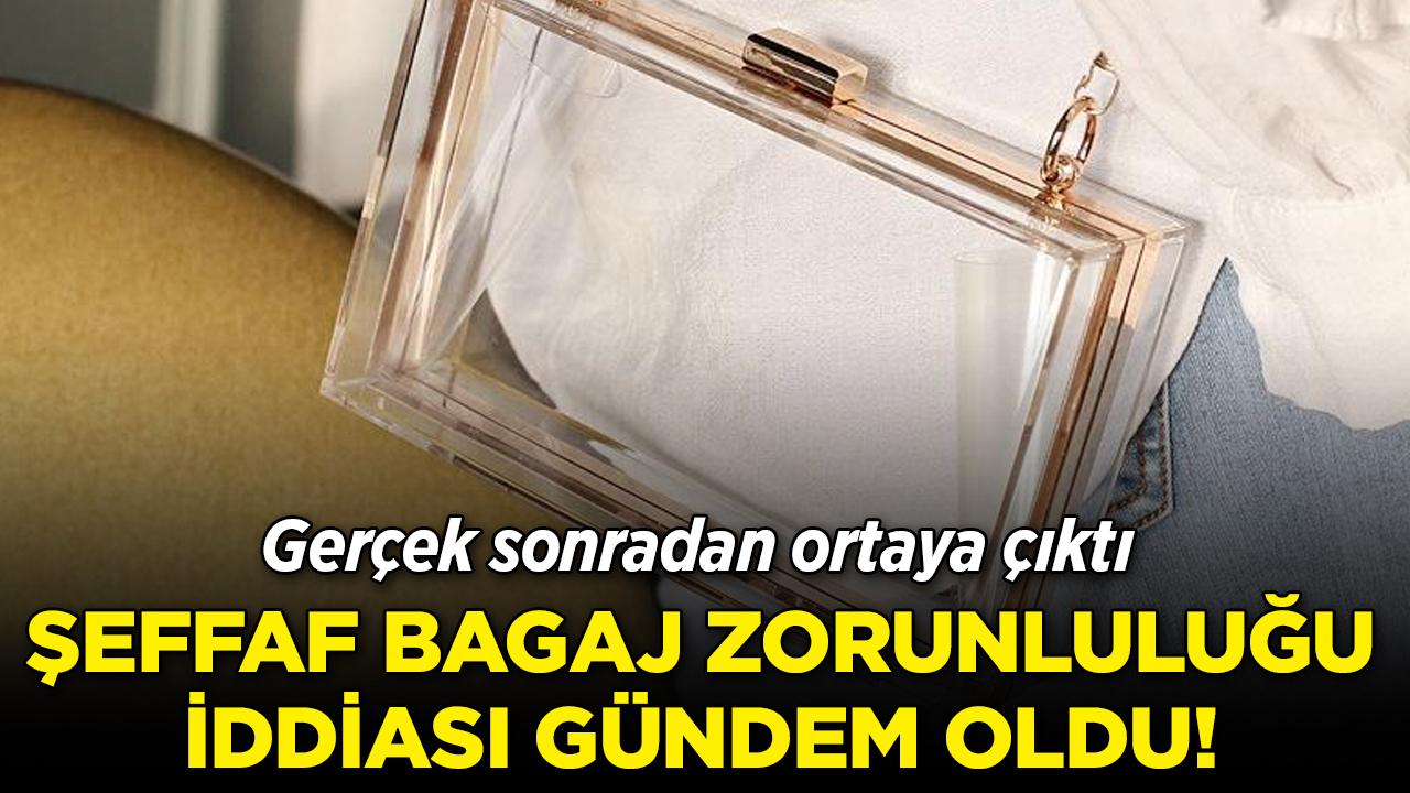 Şeffaf bagaj zorunluluğu iddiası gündem oldu! Gerçek ortaya çıktı
