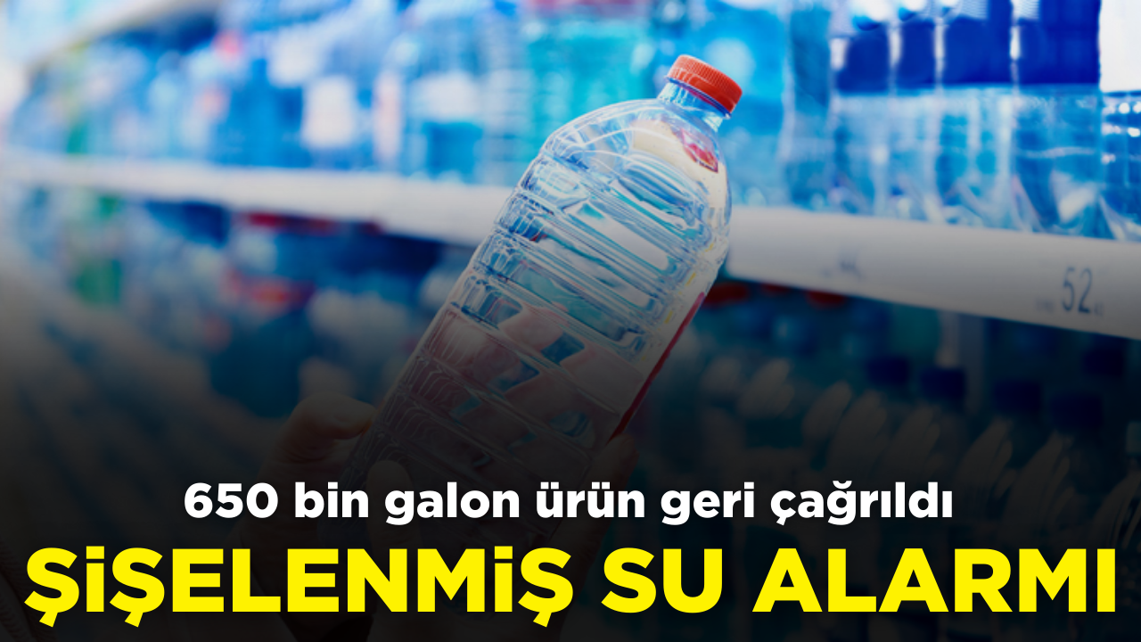 Şişelenmiş su alarmı: 650 bin galon ürün geri çağrıldı