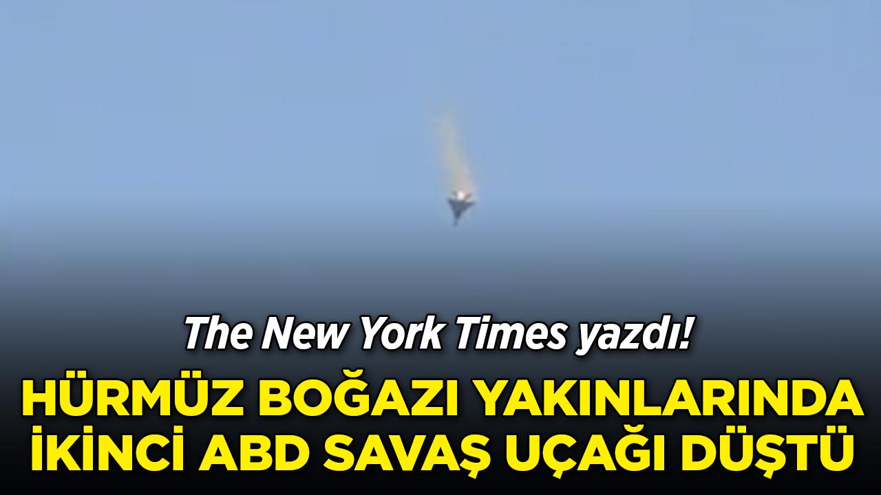 The New York Times yazdı! Hürmüz Boğazı yakınlarında ikinci ABD savaş uçağı düştü