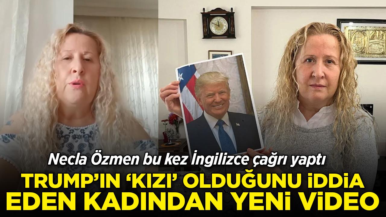 "Trump'ın kızıyım" demişti… Necla Özmen'den İngilizce çağrı