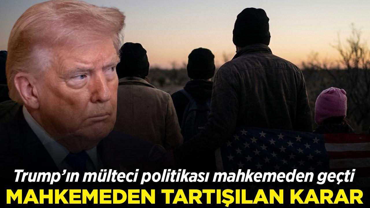 Trump'ın mülteci politikası mahkemeden geçti